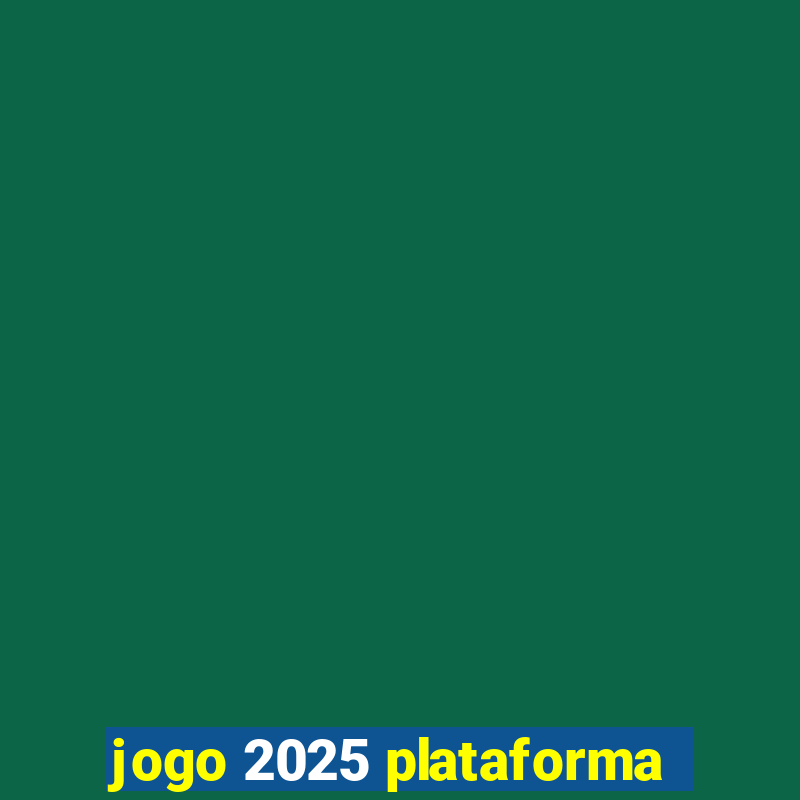 jogo 2025 plataforma